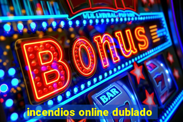 incendios online dublado